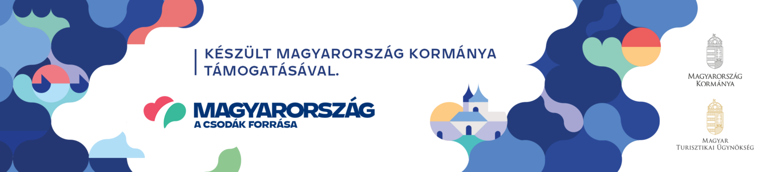 Készült Magyarország Kormánya támogatásával. Magyarország a csodák forrása. Magyar Turisztikai Ügynökség.